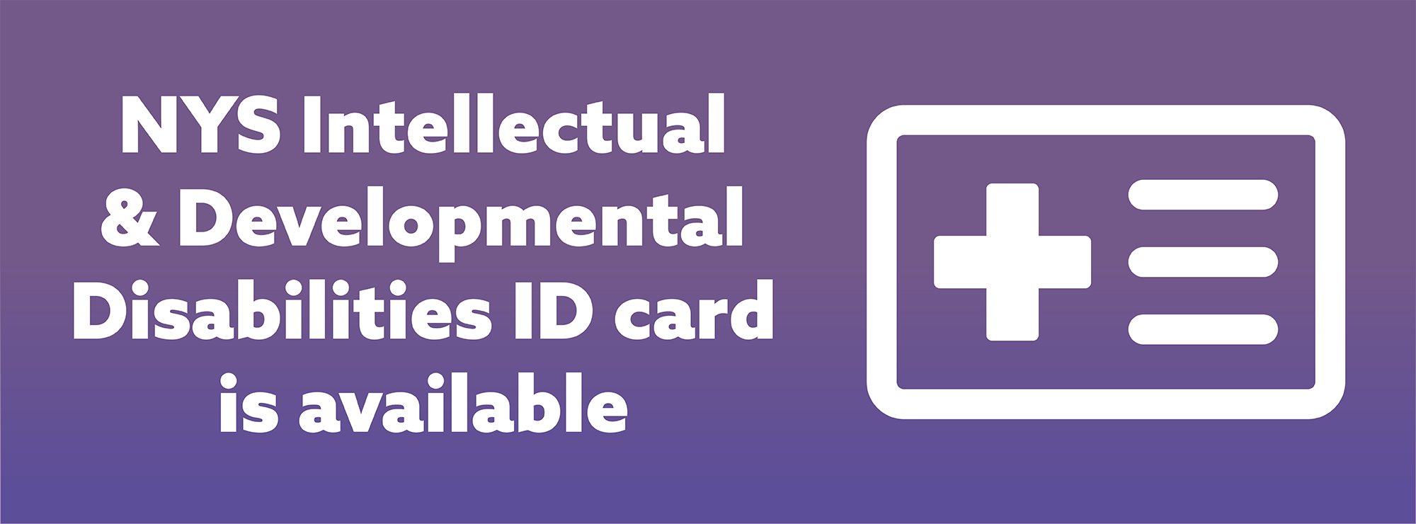 NYS Intellectual and Developmental Disabilities ID Card NYS Intellectual and Developmental Disabilities ID Card